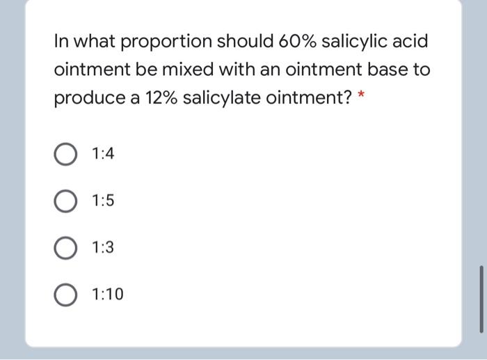 Solved In what proportion should 60 salicylic acid ointment