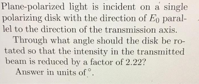 Solved Plane-polarized light is incident on a single | Chegg.com