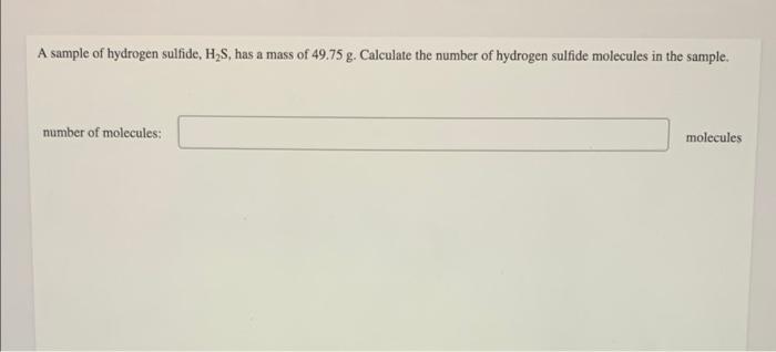 Solved A sample of hydrogen sulfide, Hus, has a mass of | Chegg.com
