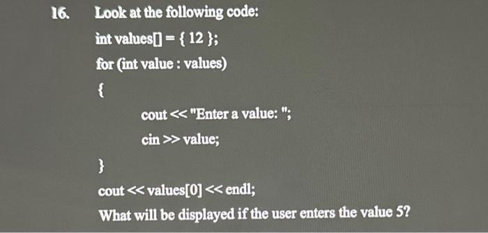 Solved 16. Look at the following code: int values []={12}; | Chegg.com