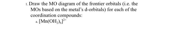 Solved 1. Draw the MO diagram of the frontier orbitals (i.e. | Chegg.com
