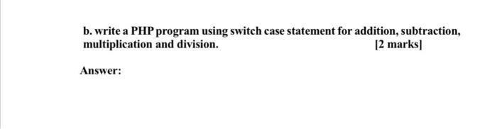Solved b.write a PHP program using switch case statement for | Chegg.com