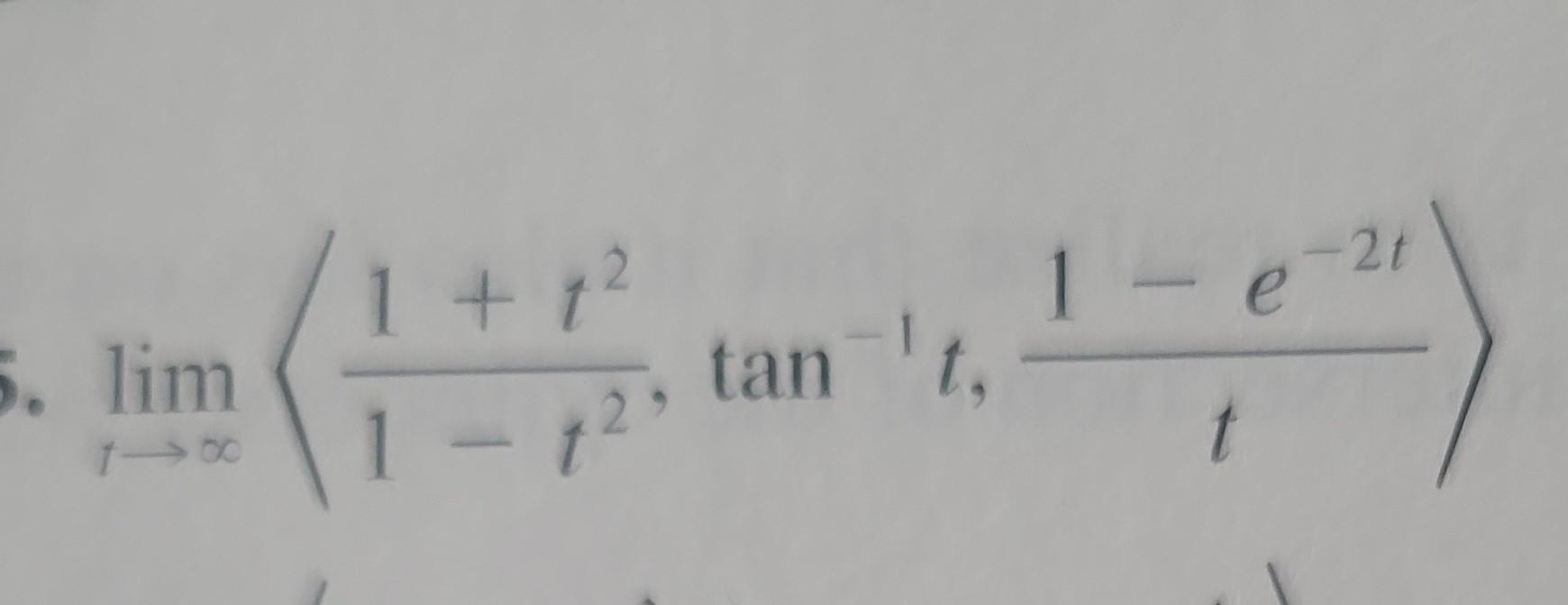 Solved limt→∞ 1−t21+t2,tan−1t,t1−e−2t | Chegg.com