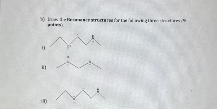 Solved B) Draw The Resonance Structures For The Following | Chegg.com