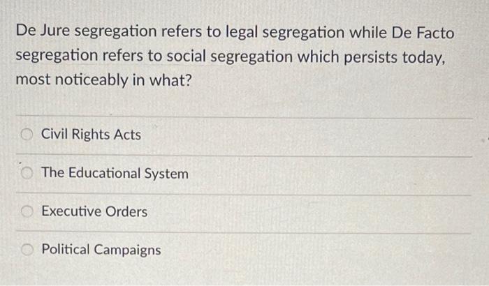 Solved De Jure segregation refers to legal segregation while | Chegg.com