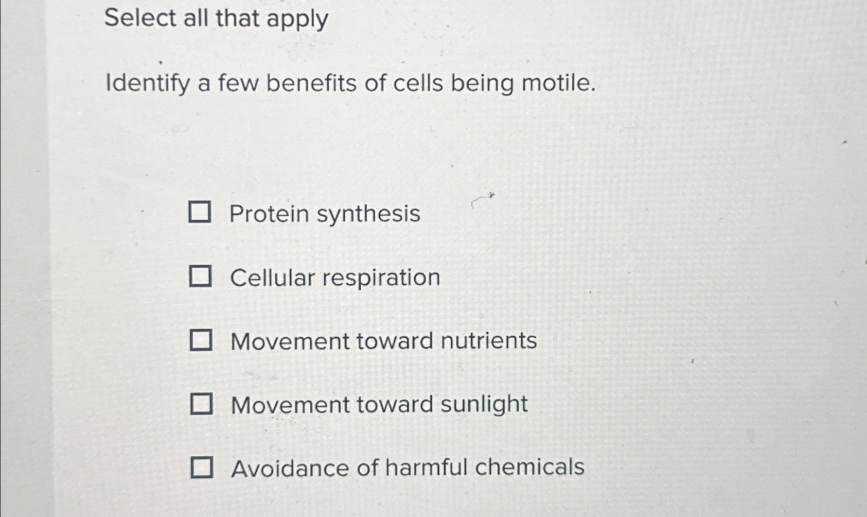 Solved Select all that applyIdentify a few benefits of cells