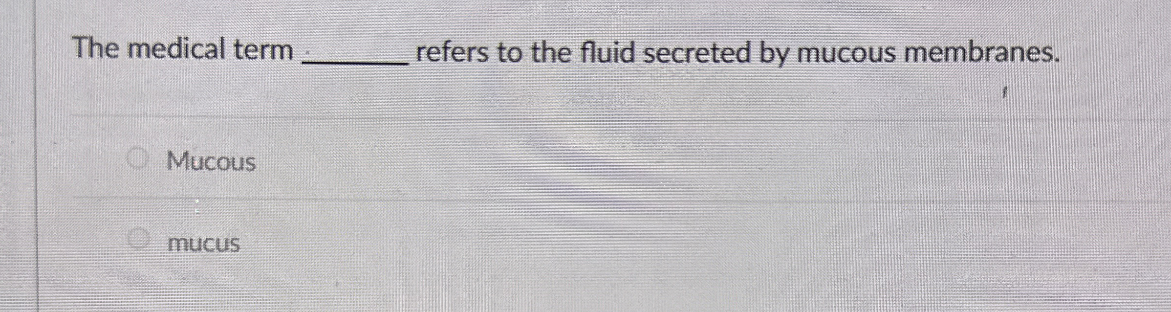 Solved The medical term ﻿refers to the fluid secreted by