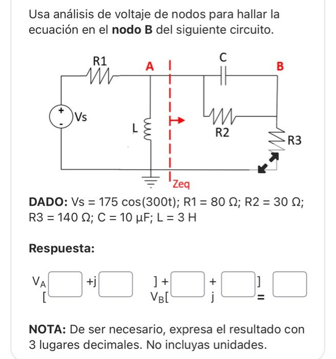 Usa análisis de voltaje de nodos para hallar la ecuación en el nodo B del siguiente circuito. DADO: \( V s=175 \cos (300 t)