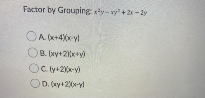 Solved Factor By Grouping X Y Xy2 2x 2y O A X 4 Chegg Com