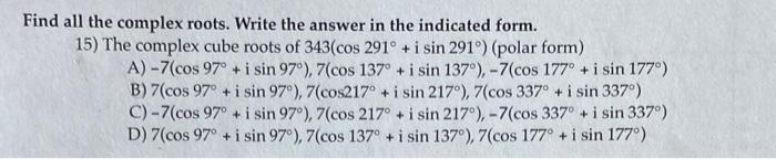 Solved Find all the complex roots. Write the answer in the | Chegg.com