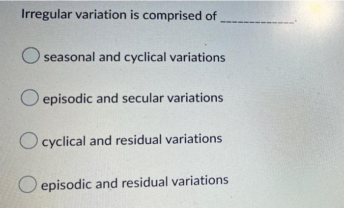 Solved Irregular variation is comprised of seasonal and | Chegg.com