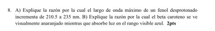 8. A) Explique la razón por la cual el largo de onda máximo de un fenol desprotonado incrementa de 210.5 a \( 235 \mathrm{~nm