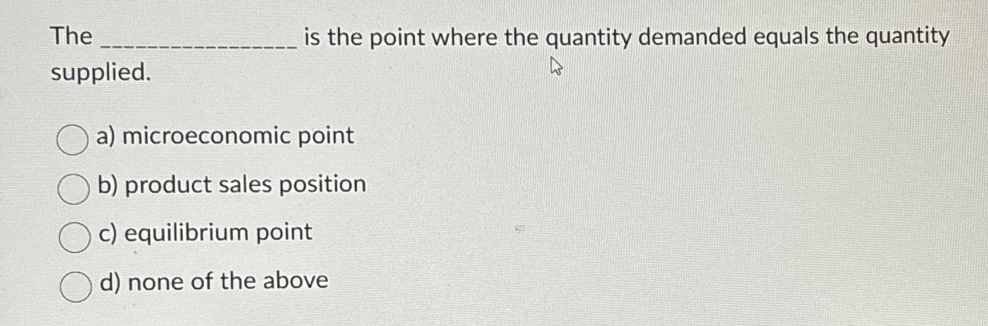 Solved Theis the point where the quantity demanded equals | Chegg.com