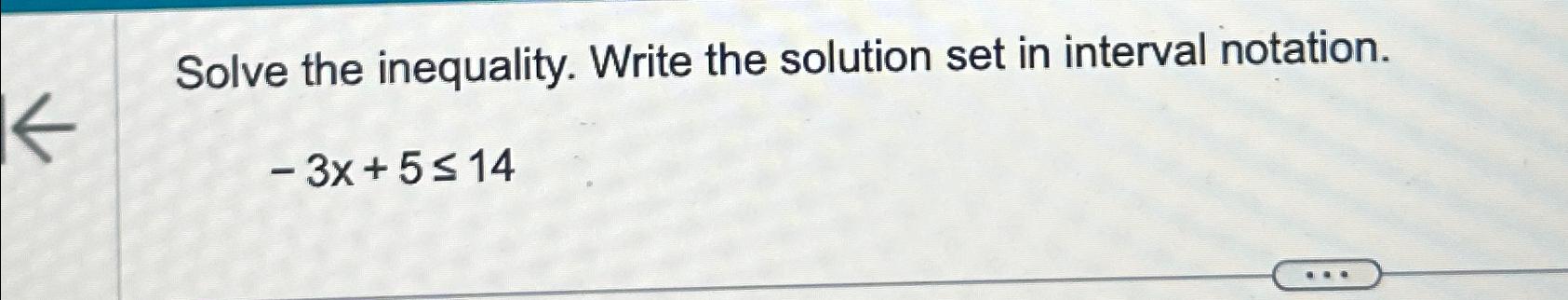 Solved Solve the inequality. Write the solution set in | Chegg.com