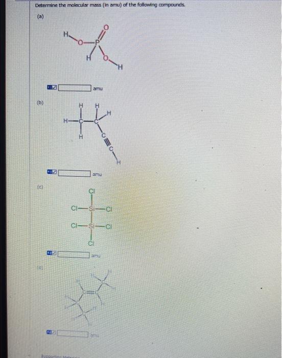 Determine the molecular mass (In amu) of the following compounds.
(a)
amu
(b)