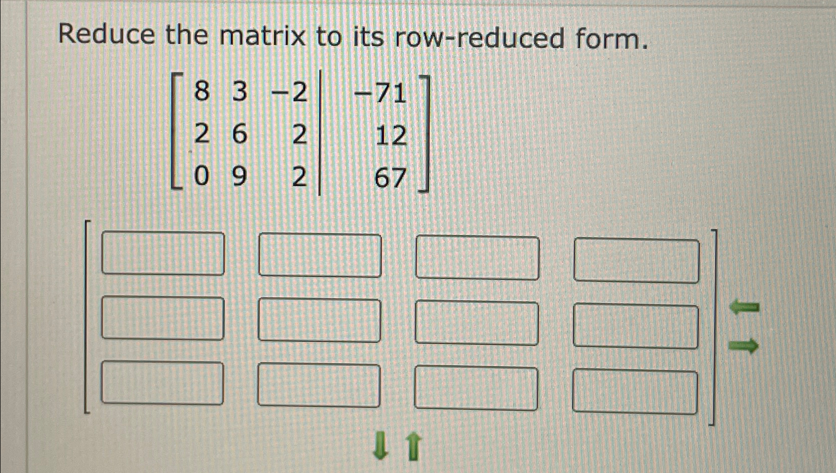 Solved Reduce the matrix to its row-reduced | Chegg.com