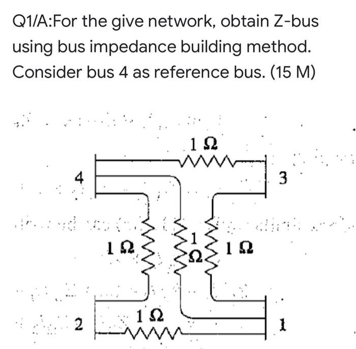 Solved Q1/A:For the give network, obtain Z-bus using bus | Chegg.com