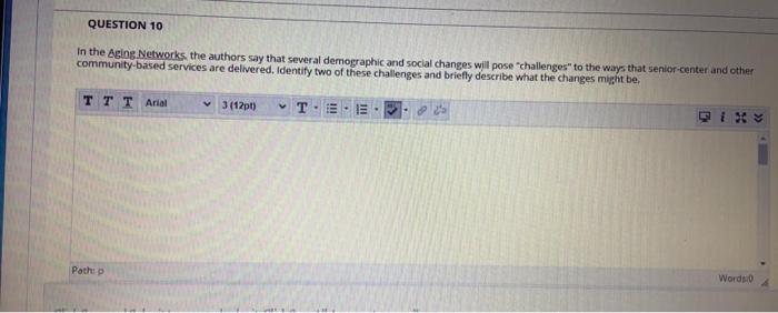 QUESTION 10 in the Aging Networks, the authors say that several demographic and social changes will pose challenges to the w