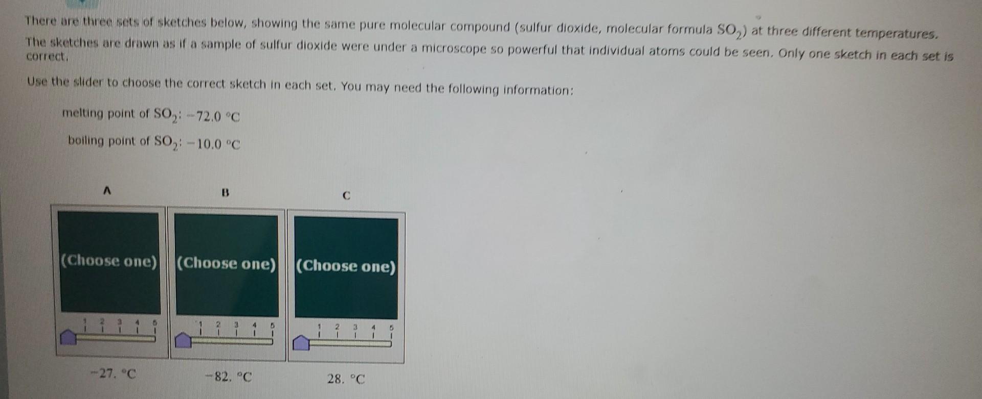 There are three sets of sketches below, showing the same pure molecular compound (sulfur dioxide, molecular formula SO 2 ) at