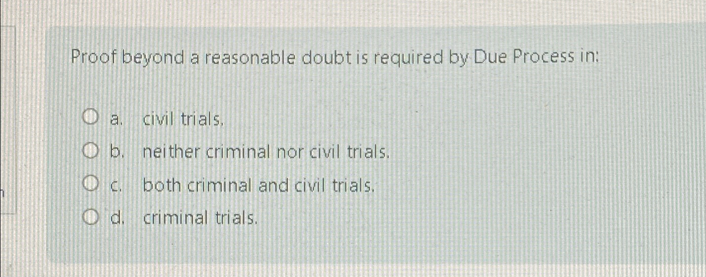 Solved Proof beyond a reasonable doubt is required by Due | Chegg.com