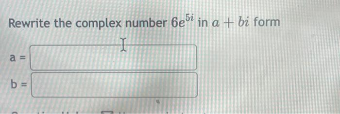 Solved Rewrite the complex number 6e