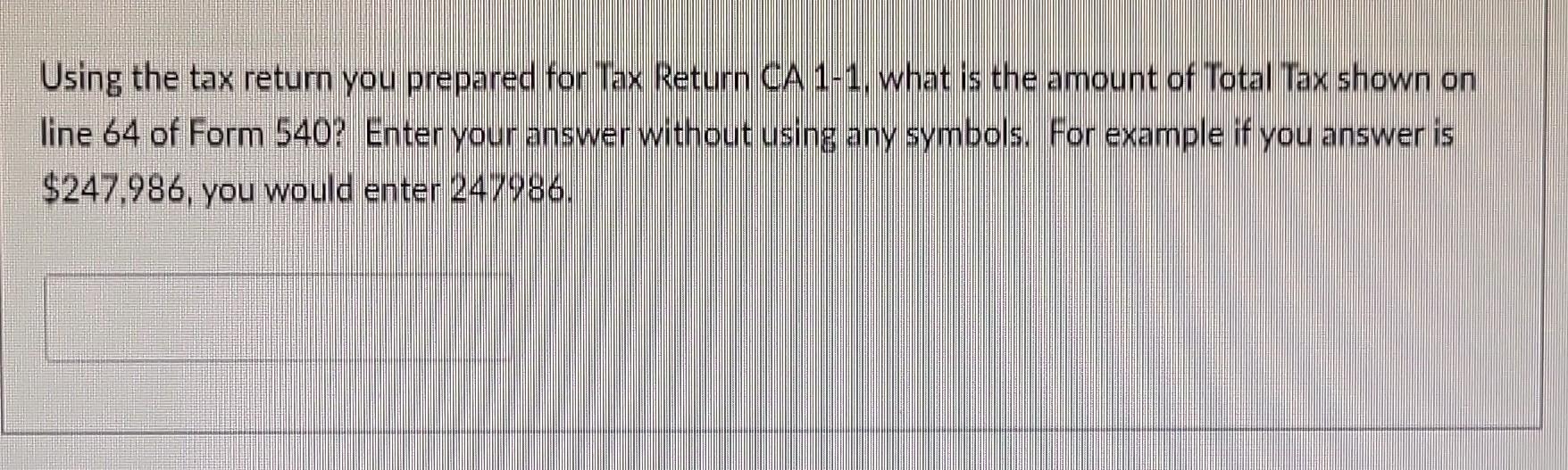Using the tax return you prepared for Tax Return CA