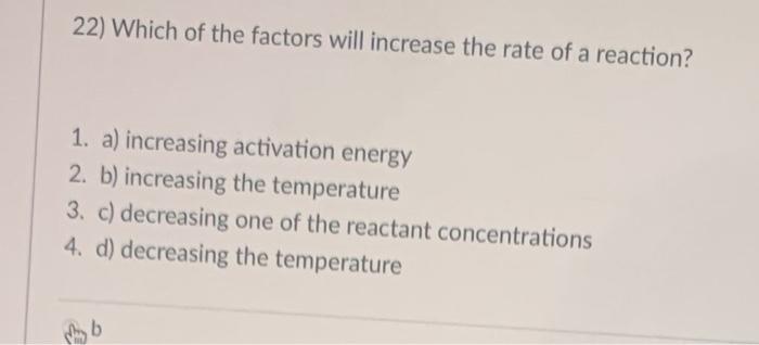 Solved 22) Which of the factors will increase the rate of a | Chegg.com