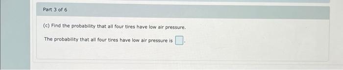 (c) Find the probability that all four tires have low air pressure.
The probability that all four tires have low air pressure