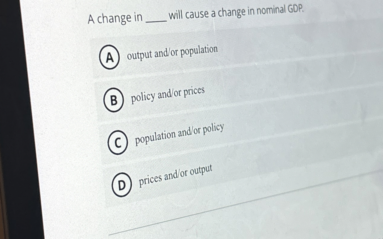Solved A change inwill cause a change in nominal GDP.output | Chegg.com