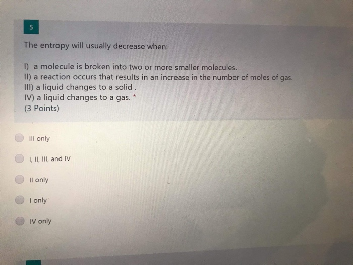 Solved 5 The entropy will usually decrease when: 1) a | Chegg.com