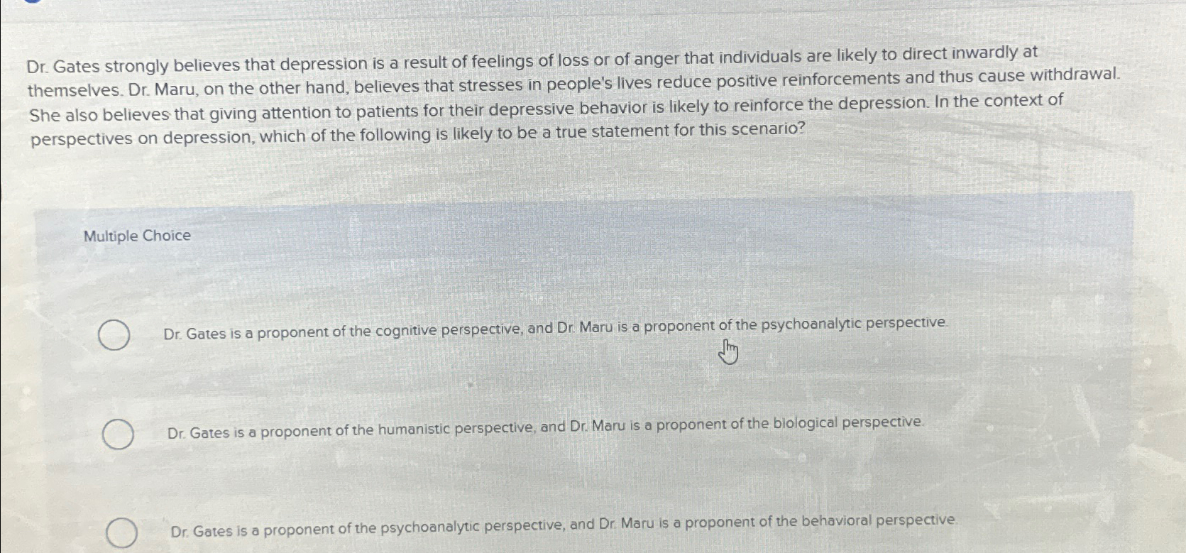 Solved Dr. ﻿Gates strongly believes that depression is a | Chegg.com