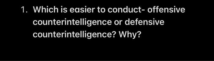 Solved 1. Which is easier to conduct- offensive | Chegg.com