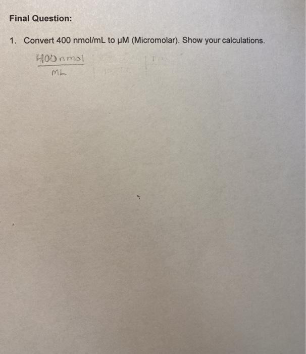 Solved Final Question 1. Convert 400 nmol/mL to uM