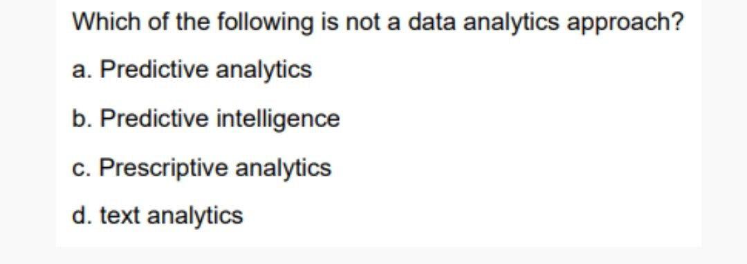 Solved Which Of The Following Is Not A Data Analytics | Chegg.com