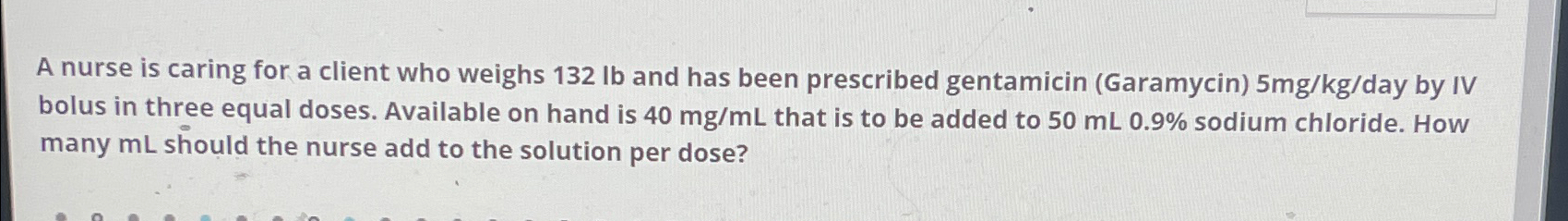 Solved A nurse is caring for a client who weighs 132lb ﻿and | Chegg.com