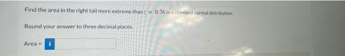 Solved Find the area in the right tail more extreme than z = | Chegg.com