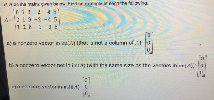 Solved Let A be the matrix given below. Find an example of | Chegg.com