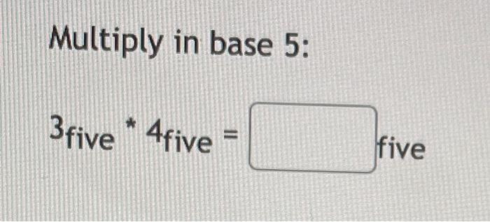 solved-multiply-in-base-5-3five-4five-chegg