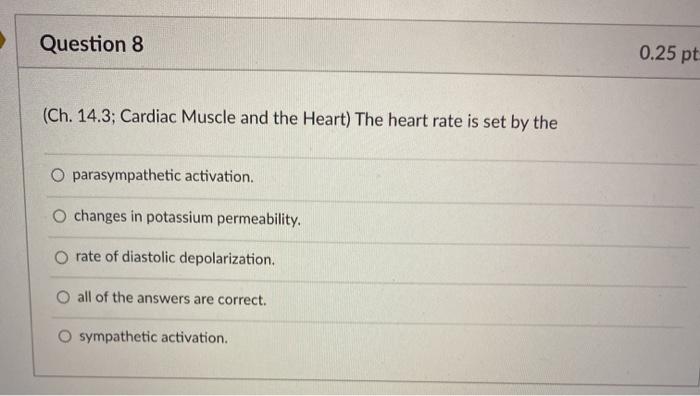 Solved Question 7 0.25 pts (Ch. 14.3; Cardiac Muscle and the | Chegg.com