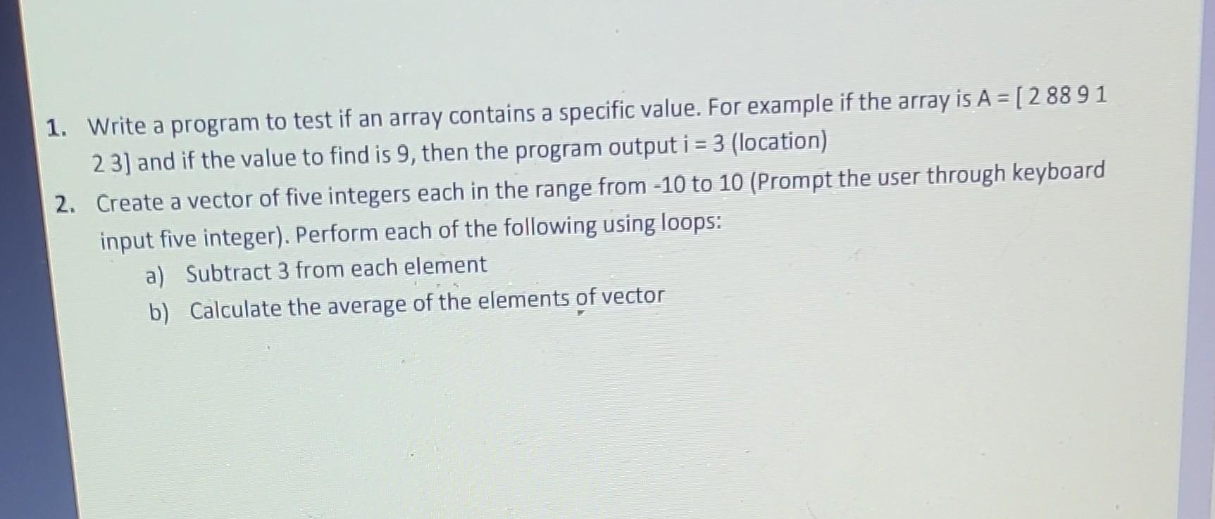 Solved Write a program to test if an array contains a | Chegg.com