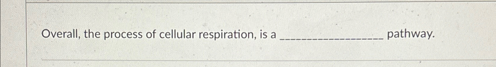 Solved Overall, the process of cellular respiration, is a | Chegg.com