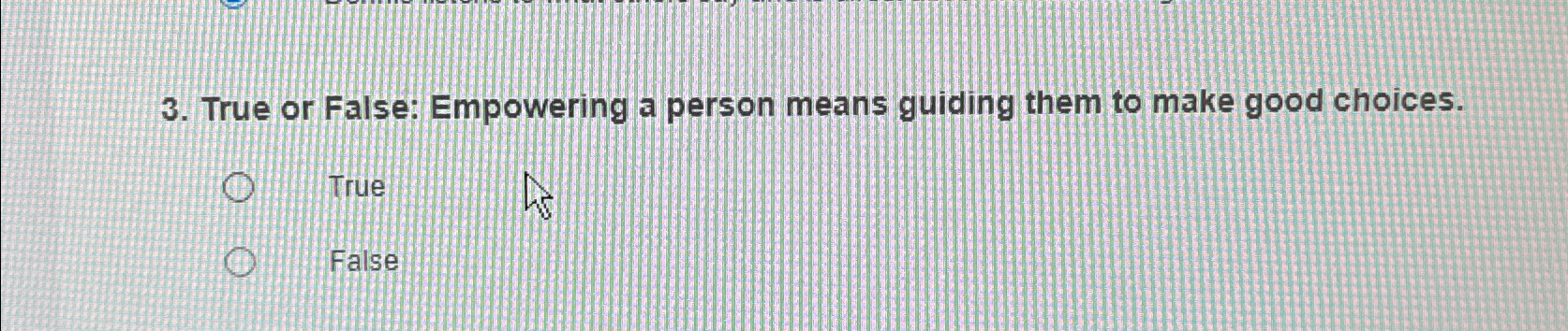 Solved True or False: Empowering a person means guiding them | Chegg.com