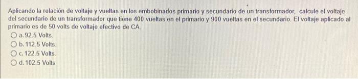 Aplicando la relación de voltaje y vueltas en los embobinados primario y secundario de un transformador, calcule el voltaje d