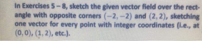 Solved In Exercises 5-8, sketch the given vector field over | Chegg.com