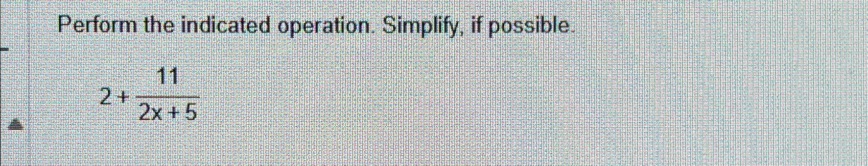 Solved Perform the indicated operation. Simplify, if | Chegg.com