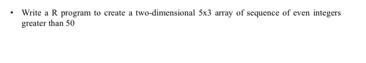 Solved Write a R program to create a two-dimensional 5×3 | Chegg.com