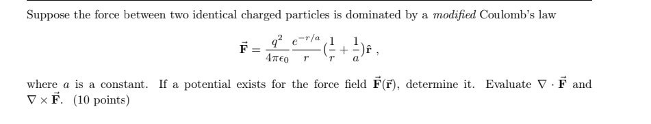 Solved F=4πϵ0q2re−r/a(r1+a1)r^, where a is a constant. If a | Chegg.com