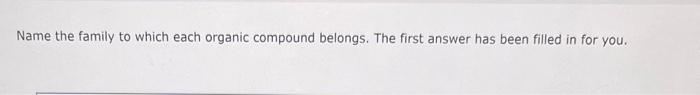 Name the family to which each organic compound belongs. The first answer has been filled in for you.