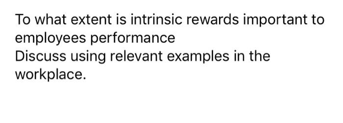 Solved To What Extent Is Intrinsic Rewards Important To | Chegg.com