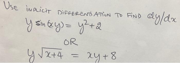 Use impicit Differentiation to find \( d y / d x \) \( y \sin (x y)=y^{2}+2 \) OR \[ y \sqrt{x+4}=x y+8 \]